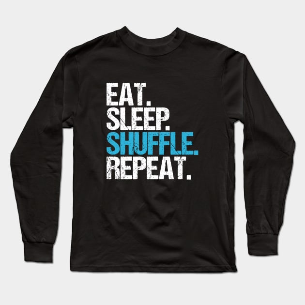 Eat Sleep Shuffle Repeat Long Sleeve T-Shirt by hoopoe